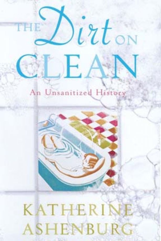 The Dirt on Clean: An Unsanitized History