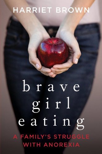 Brave Girl Eating: A Family's Struggle With Anorexia