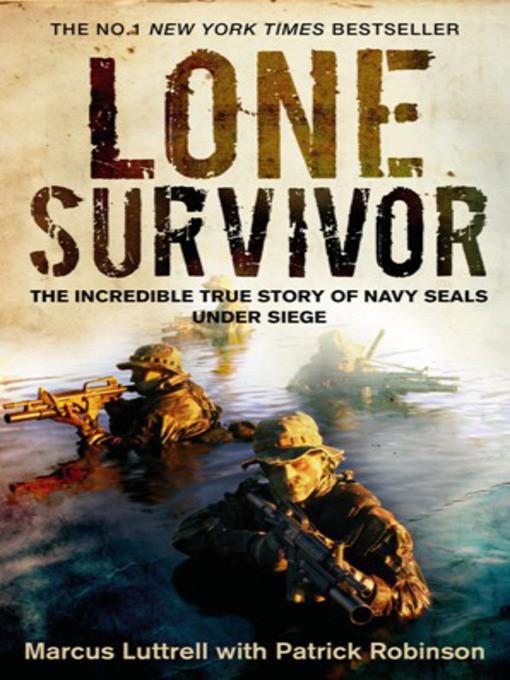 Lone Survivor: The Eyewitness Account of Operation Redwing and the Lost Heroes of SEAL Team 10