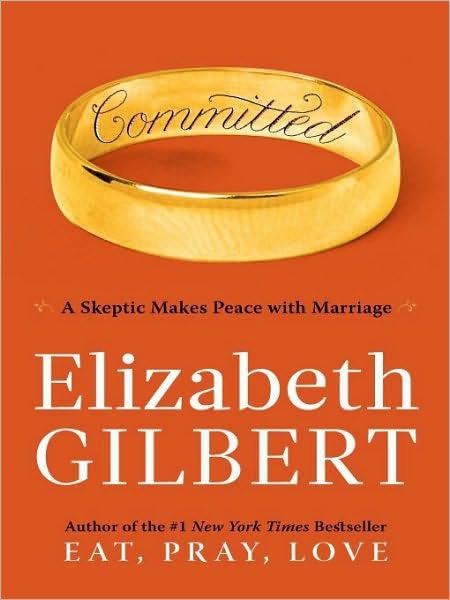 Committed: A Skeptic Makes Peace With Marriage