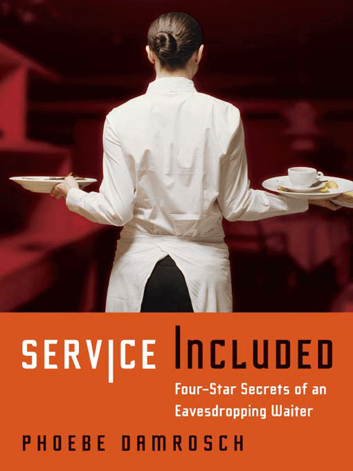 Service Included: Four-Star Secrets of an Eavesdropping Waiter