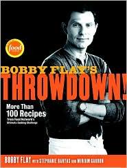 Bobby Flay's Throwdown!: More Than 100 Recipes From Food Network's Ultimate Cooking Challenge