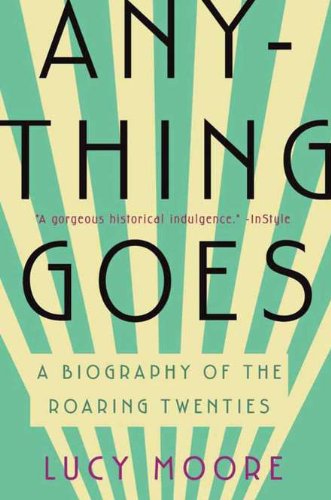 Anything Goes: A Biography of the Roaring Twenties