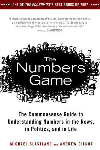 The Numbers Game: The Commonsense Guide to Understanding Numbers in the News, in Politics, and inLife