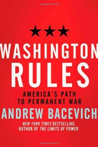 Washington Rules: America's Path to Permanent War