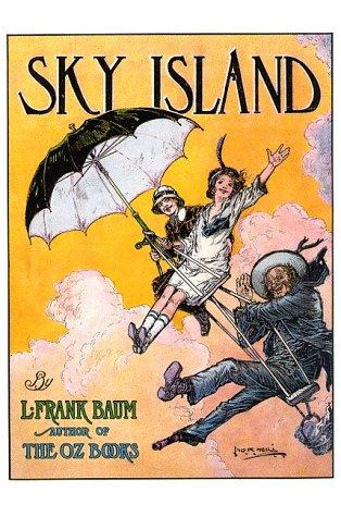 Sky Island: Being the Further Exciting Adventures of Trot and Cap'n Bill After Their Visits to the Sea Fairies