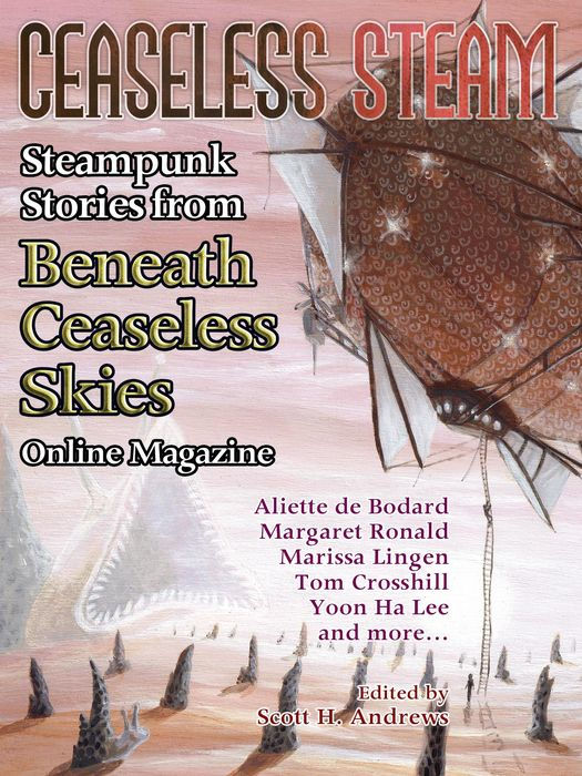 Ceaseless Steam: Steampunk Stories From Beneath Ceaseless Skies Online Magazine