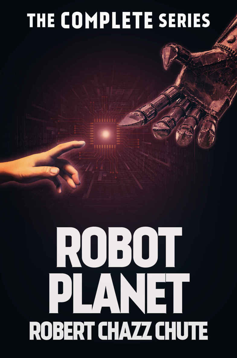 Robot Planet, the Complete Series (The Robot Planet Series)