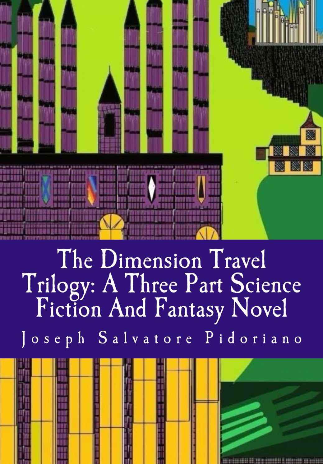 The Dimension Travel Trilogy: A Three Part Science Fiction and Fantasy Novel
