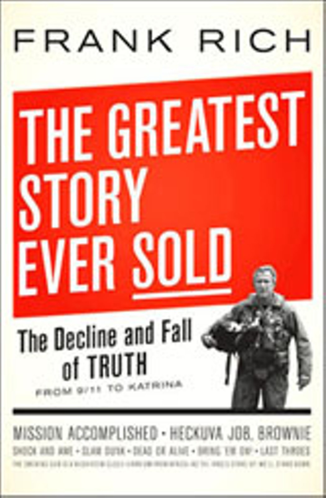 The Greatest Story Ever Sold: The Decline and Fall of Truth in Bush's America