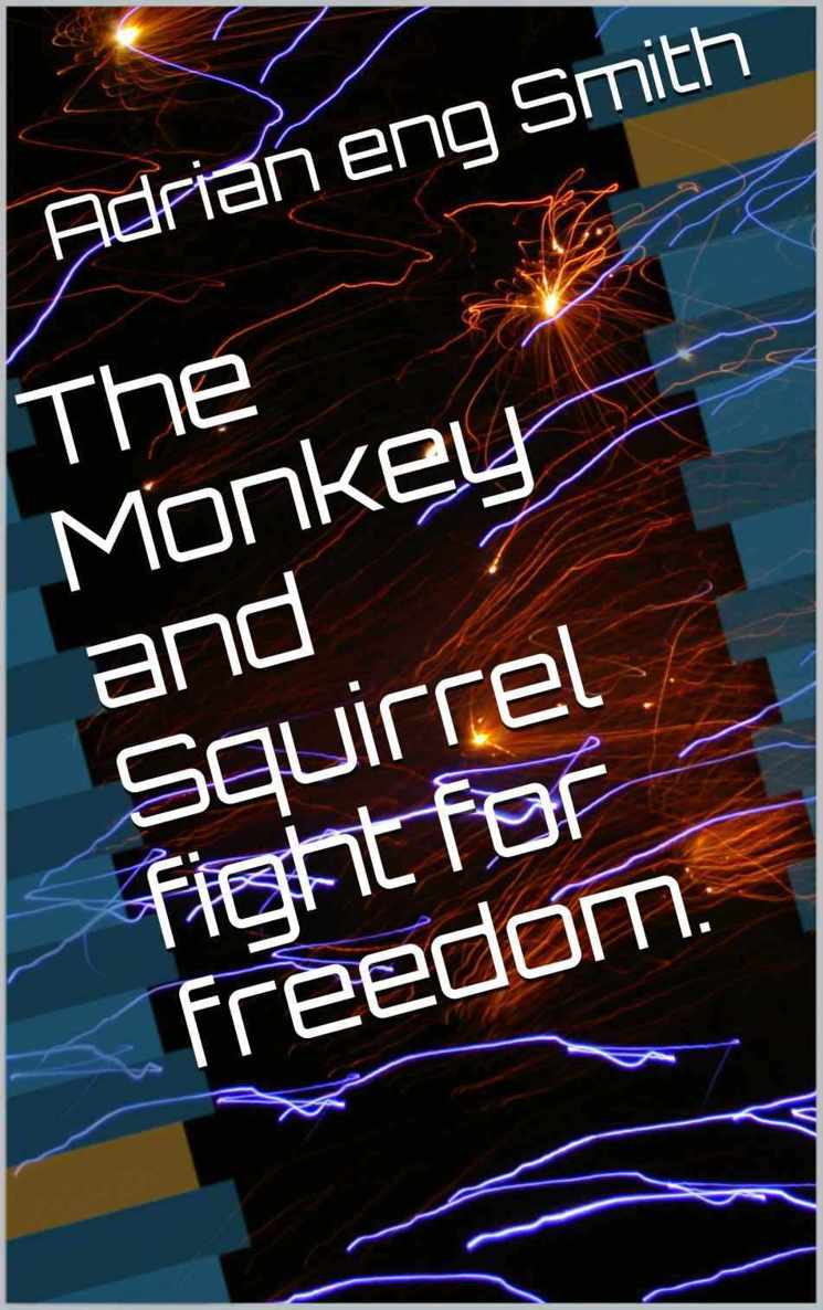 The Monkey and Squirrel Fight for Freedom.