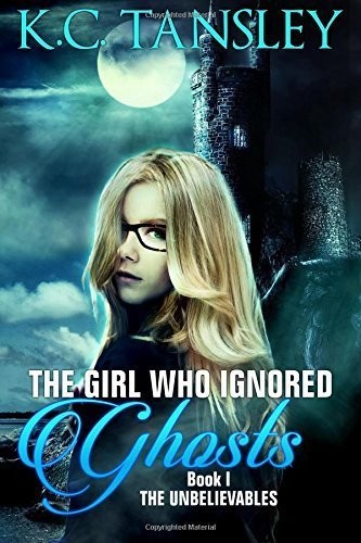 The Girl Who Ignored Ghosts (The Unbelievables Book 1)