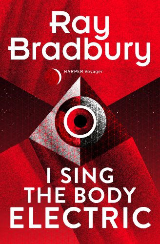 I Sing the Body Electric: And Other Stories