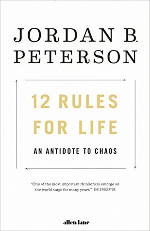 12 Rules for Life: An Antidote to Chaos