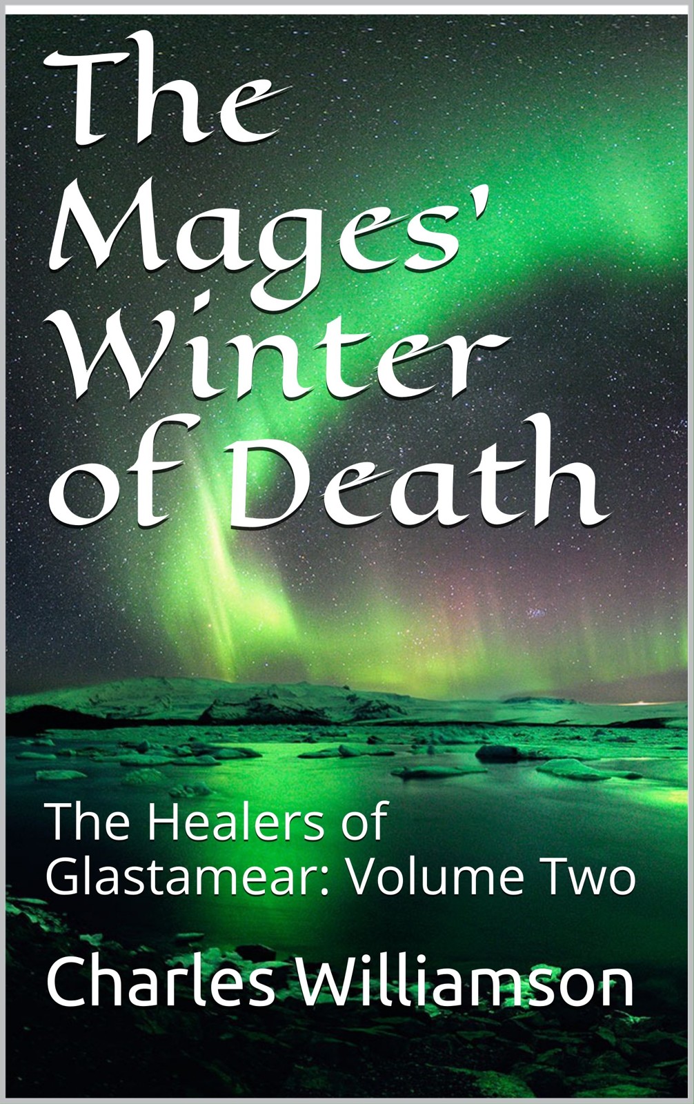 The Mages' Winter of Death: The Healers of Glastamear: Volume Two