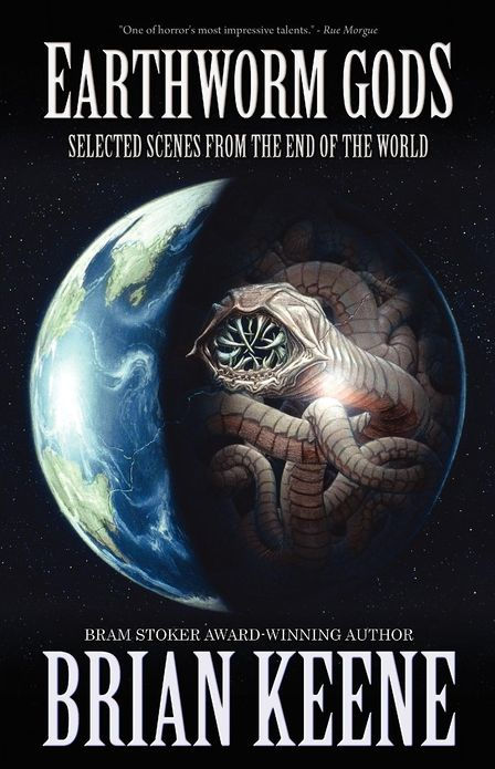 Earthworm Gods: Selected Scenes From the End of the World