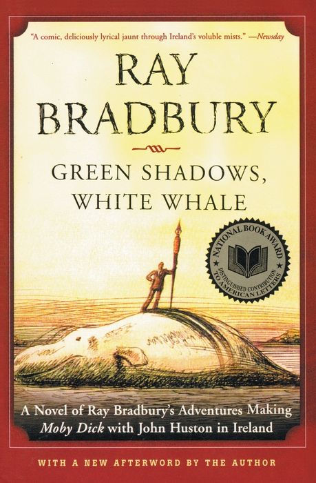 Green Shadows, White Whale: A Novel of Ray Bradbury's Adventures Making Moby Dick With John Huston in Ireland