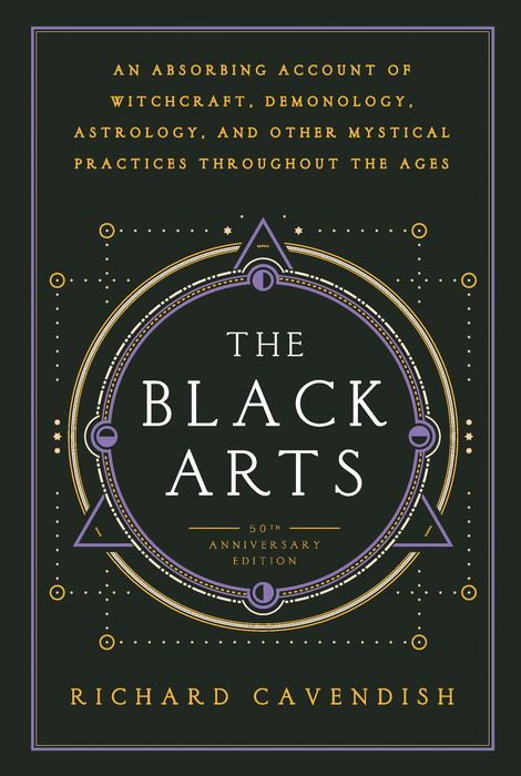 The Black Arts: A Concise History of Witchcraft, Demonology, Astrology, Alchemy, and Other Mystical Practices Throughout the Ages