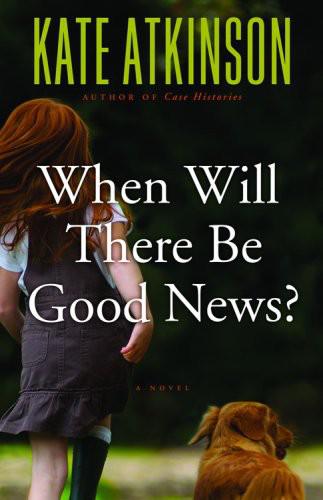 When Will There Be Good News?: A Novel
